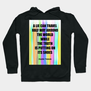 MARK TWAIN quote .3 - A LIE CAN TRAVEL HALF WAY AROUND THE WORLD WHILE THE TRUTH IS PUTTING ON ITS SHOES Hoodie